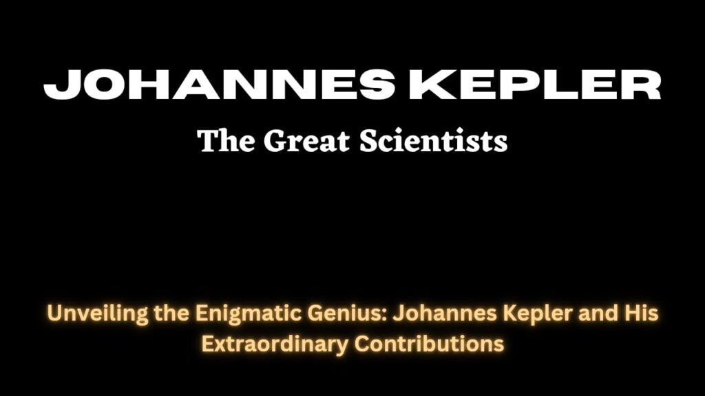 Unveiling the Enigmatic Genius: Johannes Kepler and His Extraordinary Contributions