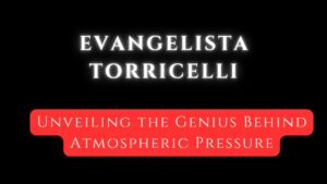 "Evangelista Torricelli: Unveiling the Genius Behind Atmospheric Pressure"