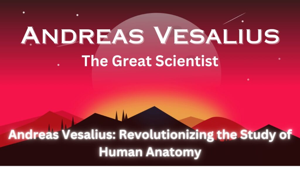 Andreas Vesalius: Revolutionizing the Study of Human Anatomy