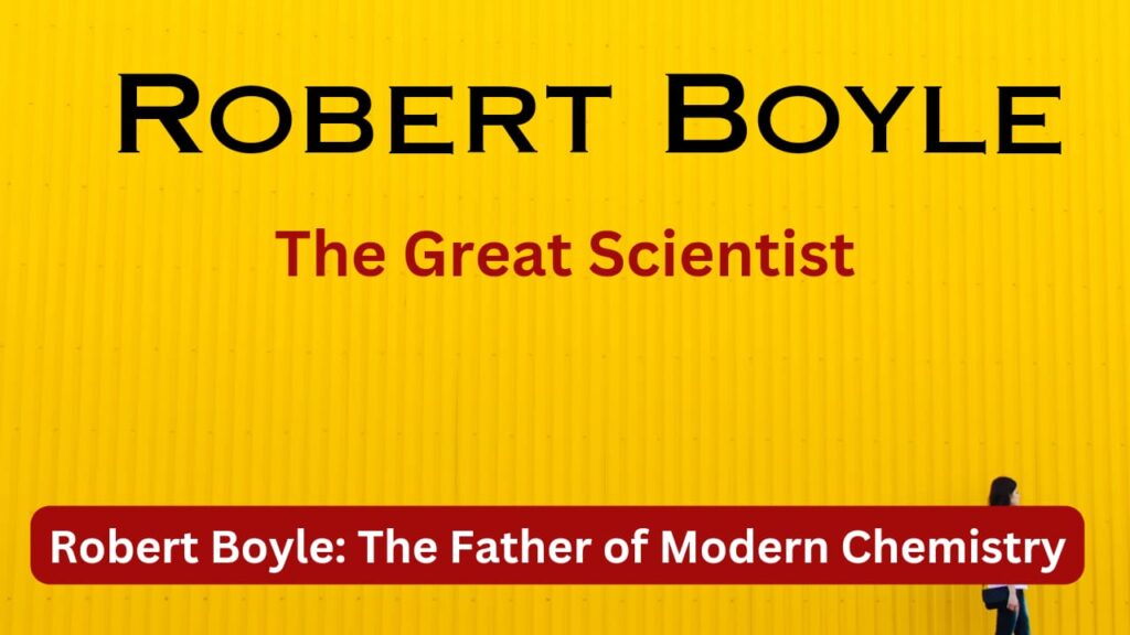 Robert Boyle: The Father of Modern Chemistry