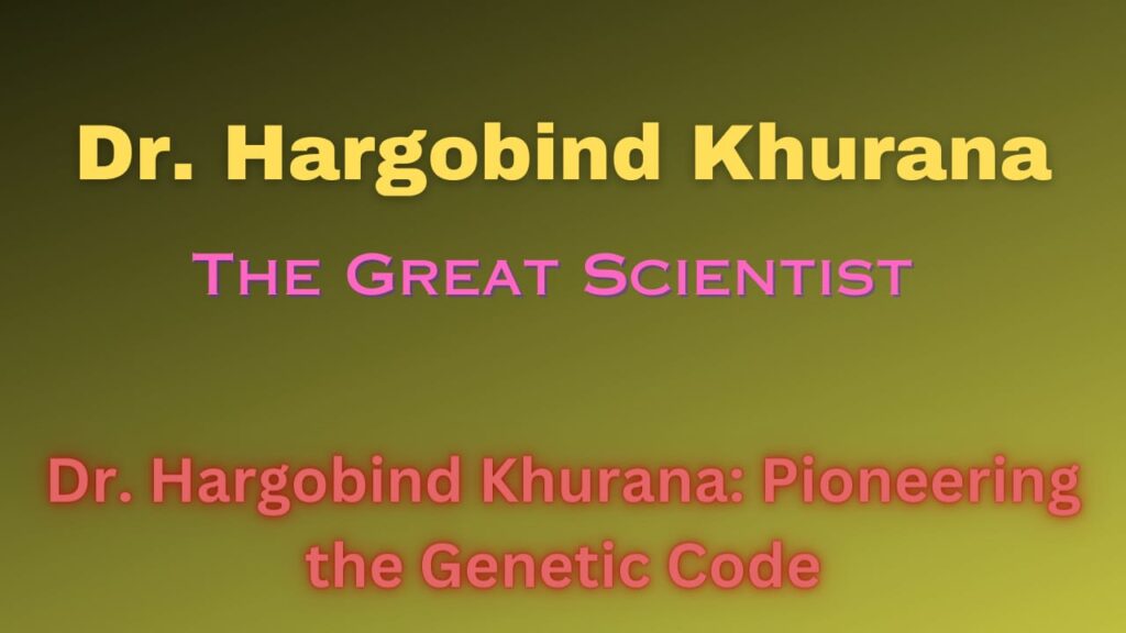 Dr. Hargobind Khurana: Pioneering the Genetic Code